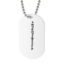 Load image into Gallery viewer, #FlipTheSwitch Dog Tag