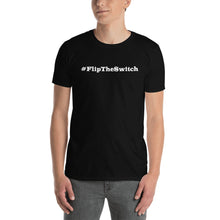 Load image into Gallery viewer, #FlipTheSwitch Unisex T-Shirt BLACK